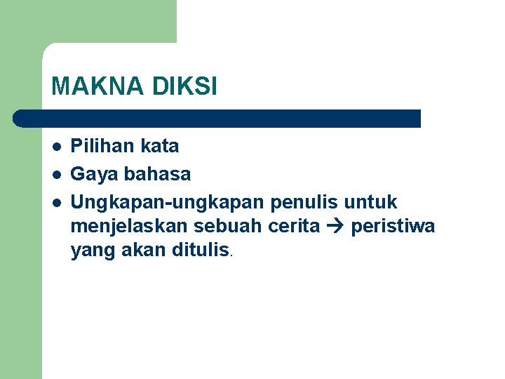 MAKNA DIKSI l l l Pilihan kata Gaya bahasa Ungkapan-ungkapan penulis untuk menjelaskan sebuah MAKNA DIKSI l l l Pilihan kata Gaya bahasa Ungkapan-ungkapan penulis untuk menjelaskan sebuah