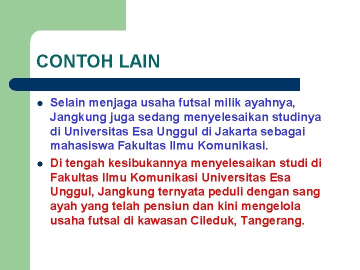 CONTOH LAIN l l Selain menjaga usaha futsal milik ayahnya, Jangkung juga sedang menyelesaikan