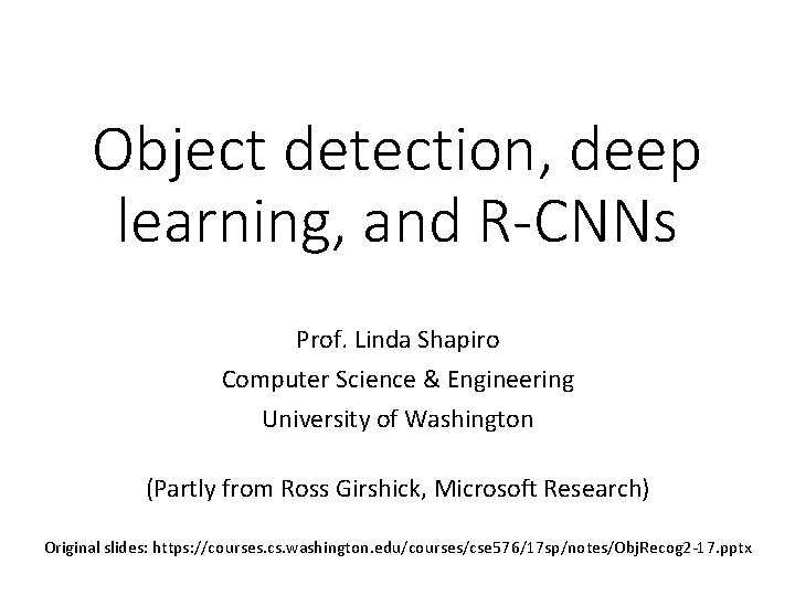 Object detection, deep learning, and R-CNNs Prof. Linda Shapiro Computer Science & Engineering University