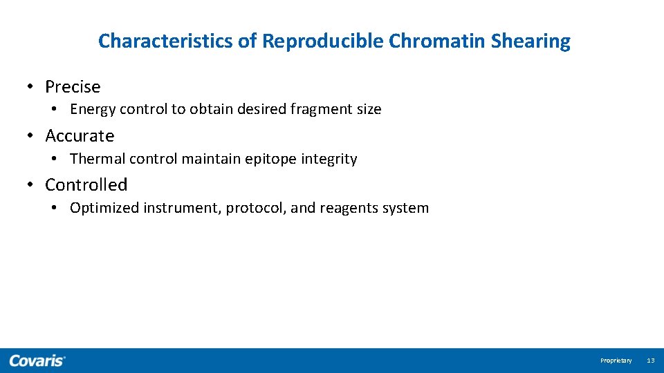 Characteristics of Reproducible Chromatin Shearing • Precise • Energy control to obtain desired fragment