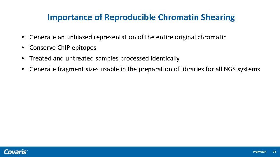 Importance of Reproducible Chromatin Shearing • • Generate an unbiased representation of the entire