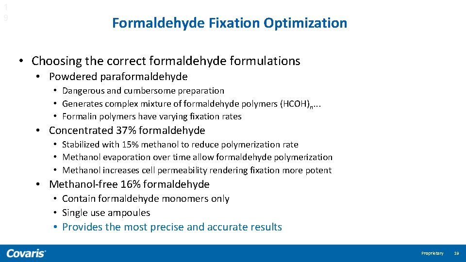 1 9 Formaldehyde Fixation Optimization • Choosing the correct formaldehyde formulations • Powdered paraformaldehyde