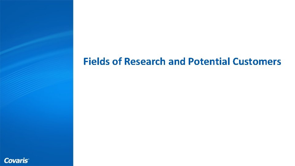 Fields of Research and Potential Customers Proprietary 38 