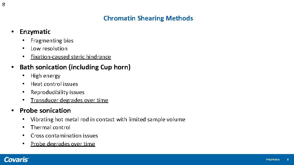 8 Chromatin Shearing Methods • Enzymatic • Fragmenting bias • Low resolution • Fixation-caused