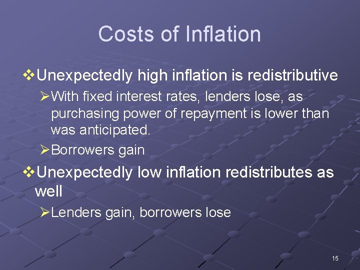 Costs of Inflation v. Unexpectedly high inflation is redistributive ØWith fixed interest rates, lenders