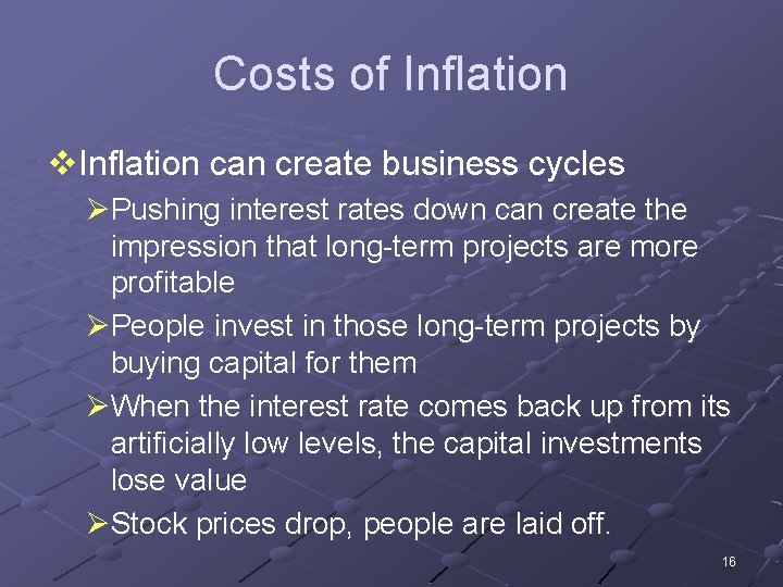 Costs of Inflation v. Inflation can create business cycles ØPushing interest rates down can