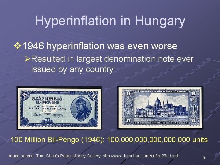 Hyperinflation in Hungary v 1946 hyperinflation was even worse ØResulted in largest denomination note
