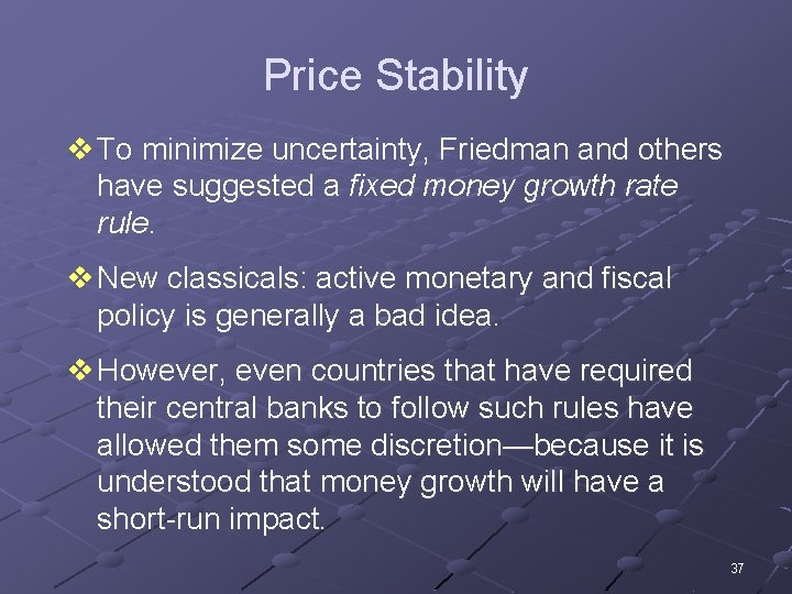 Price Stability v To minimize uncertainty, Friedman and others have suggested a fixed money
