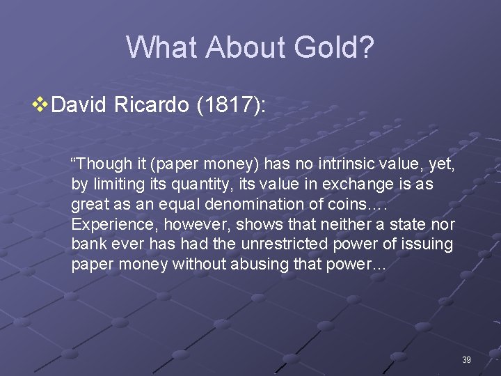What About Gold? v. David Ricardo (1817): “Though it (paper money) has no intrinsic