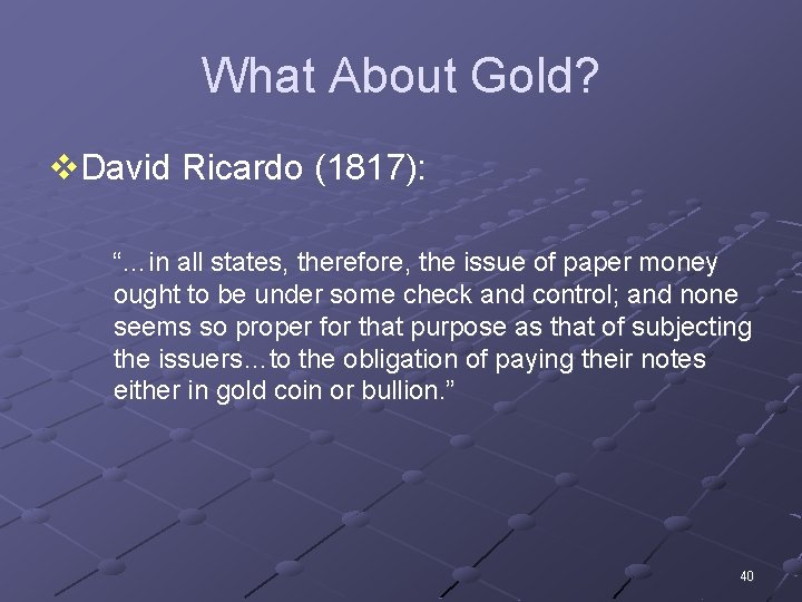 What About Gold? v. David Ricardo (1817): “…in all states, therefore, the issue of