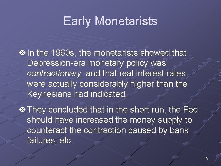 Early Monetarists v In the 1960 s, the monetarists showed that Depression-era monetary policy