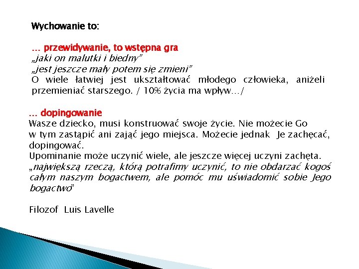 Wychowanie to: … przewidywanie, to wstępna gra „jaki on malutki i biedny” „jest jeszcze