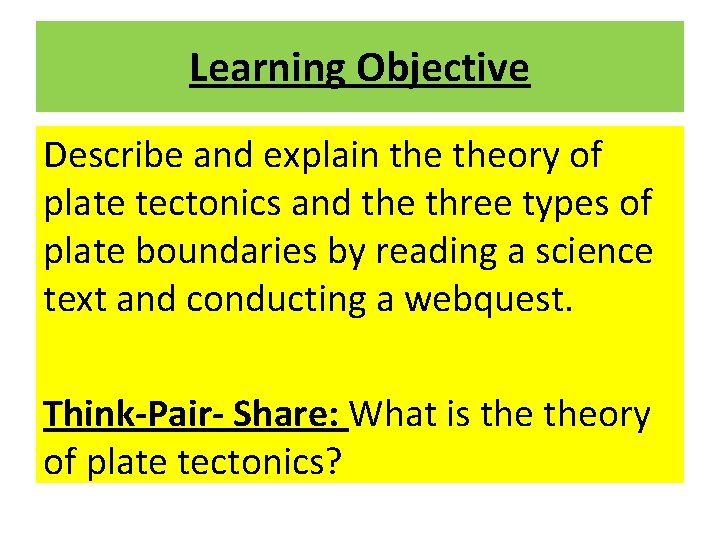 Learning Objective Describe and explain theory of plate tectonics and the three types of