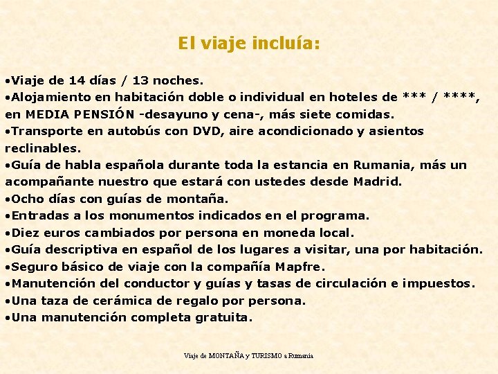 El viaje incluía: • Viaje de 14 días / 13 noches. • Alojamiento en