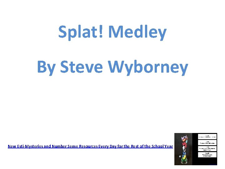 Splat! Medley By Steve Wyborney New Esti-Mysteries and Number Sense Resources Every Day for