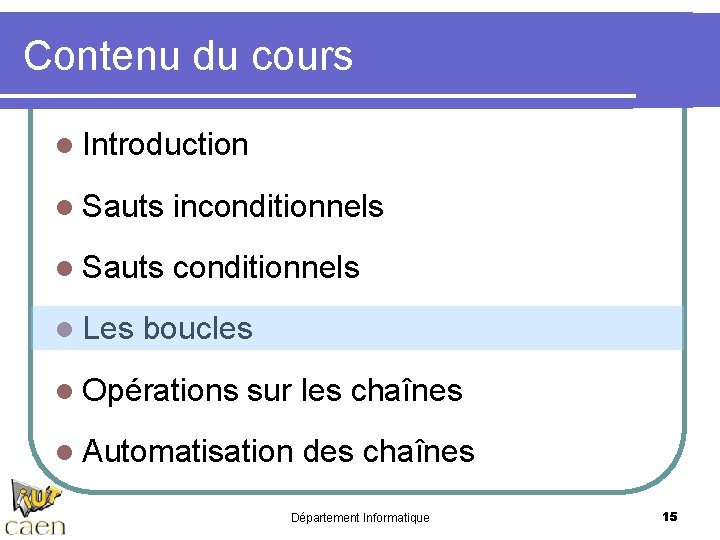 Contenu du cours l Introduction l Sauts inconditionnels l Sauts conditionnels l Les boucles