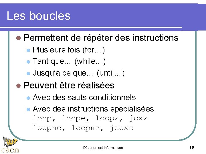 Les boucles l Permettent de répéter des instructions Plusieurs fois (for…) l Tant que…