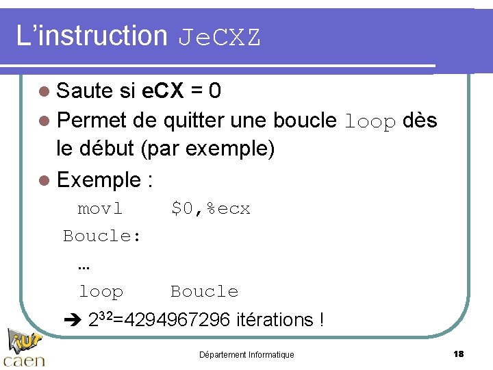 L’instruction Je. CXZ l Saute si e. CX = 0 l Permet de quitter