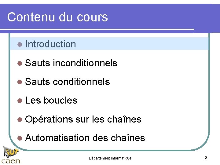 Contenu du cours l Introduction l Sauts inconditionnels l Sauts conditionnels l Les boucles