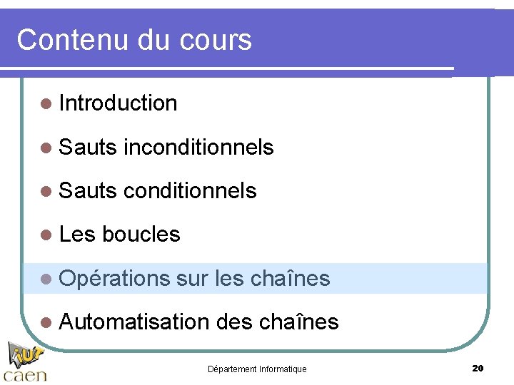 Contenu du cours l Introduction l Sauts inconditionnels l Sauts conditionnels l Les boucles