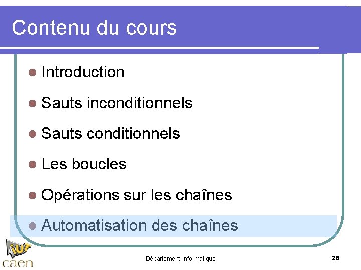 Contenu du cours l Introduction l Sauts inconditionnels l Sauts conditionnels l Les boucles