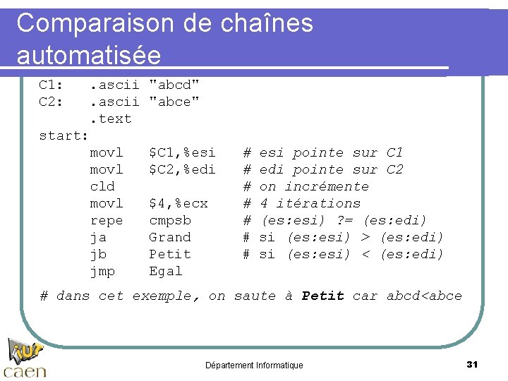 Comparaison de chaînes automatisée C 1: C 2: . ascii. text start: movl cld