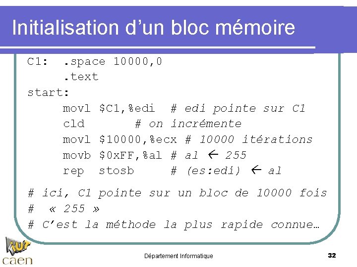 Initialisation d’un bloc mémoire C 1: . space 10000, 0. text start: movl $C