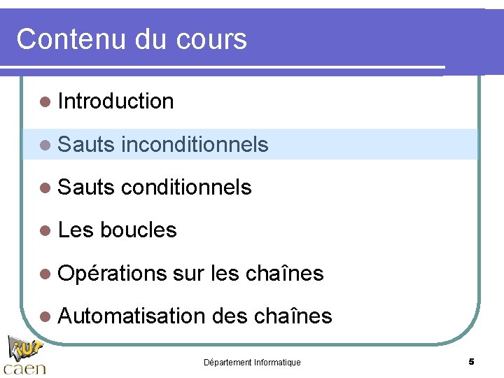 Contenu du cours l Introduction l Sauts inconditionnels l Sauts conditionnels l Les boucles