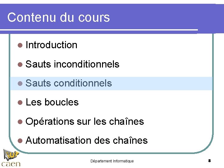 Contenu du cours l Introduction l Sauts inconditionnels l Sauts conditionnels l Les boucles