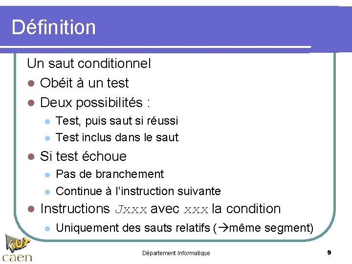 Définition Un saut conditionnel l Obéit à un test l Deux possibilités : l