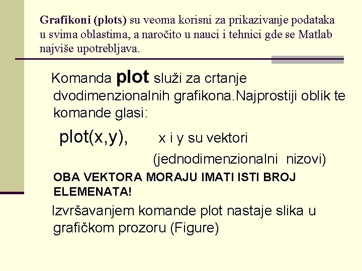 Grafikoni (plots) su veoma korisni za prikazivanje podataka u svima oblastima, a naročito u