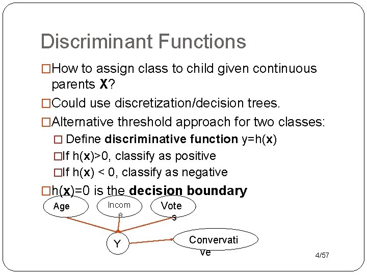 Discriminant Functions �How to assign class to child given continuous parents X? �Could use
