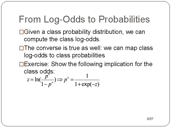 From Log-Odds to Probabilities �Given a class probability distribution, we can compute the class