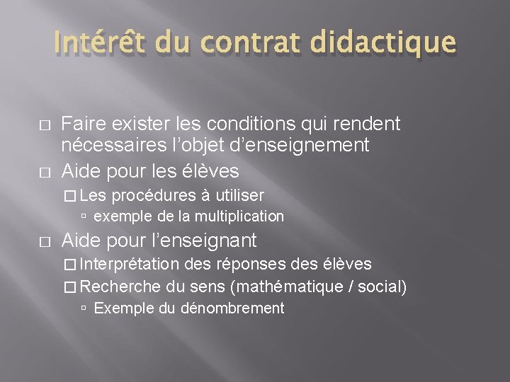 Intérêt du contrat didactique � � Faire exister les conditions qui rendent nécessaires l’objet