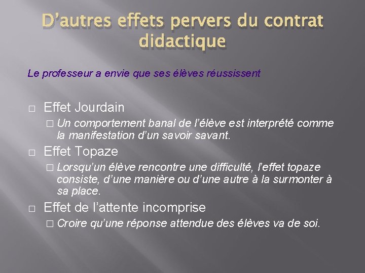 D’autres effets pervers du contrat didactique Le professeur a envie que ses élèves réussissent