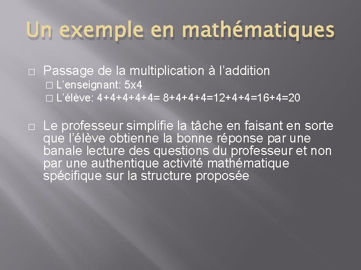 Un exemple en mathématiques � Passage de la multiplication à l’addition � L’enseignant: 5