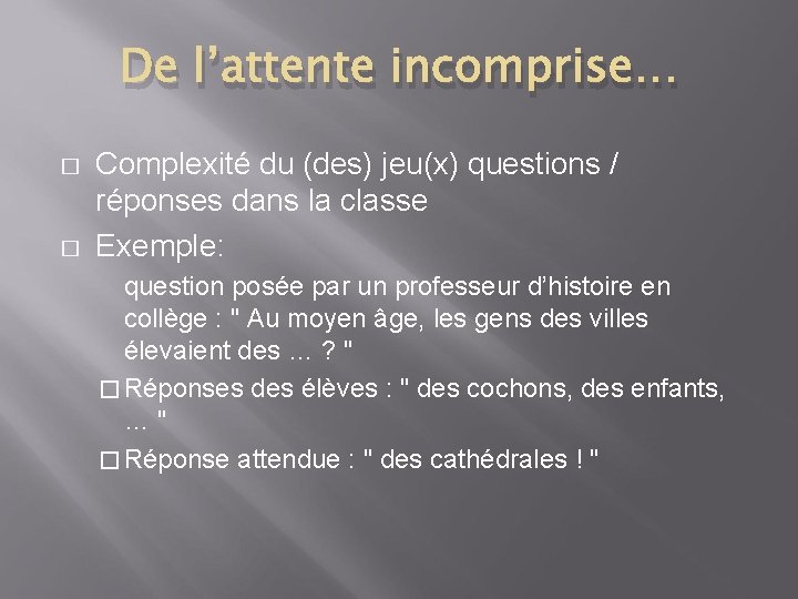 De l’attente incomprise… � � Complexité du (des) jeu(x) questions / réponses dans la