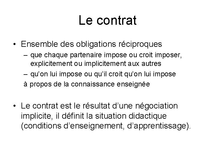 Le contrat • Ensemble des obligations réciproques – que chaque partenaire impose ou croit