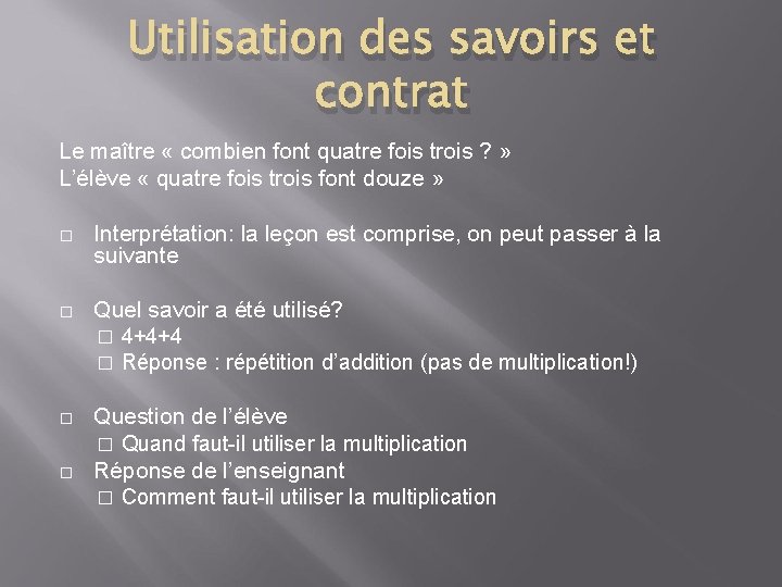 Utilisation des savoirs et contrat Le maître « combien font quatre fois trois ?