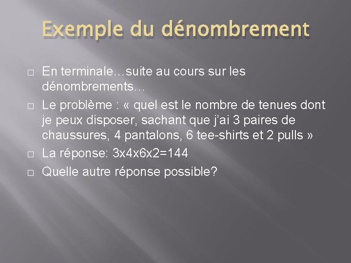 Exemple du dénombrement � � En terminale…suite au cours sur les dénombrements… Le problème