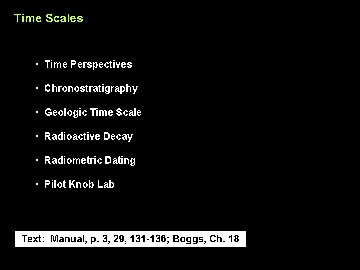 Time Scales • Time Perspectives • Chronostratigraphy • Geologic Time Scale • Radioactive Decay