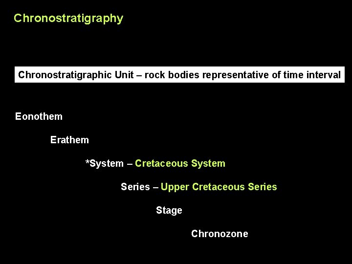 Chronostratigraphy Chronostratigraphic Unit – rock bodies representative of time interval Eonothem Erathem *System –