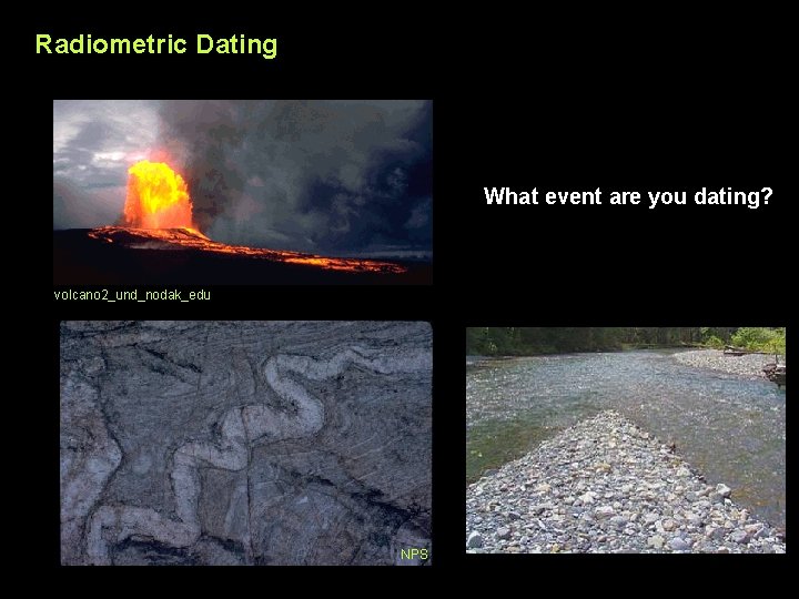 Radiometric Dating What event are you dating? volcano 2_und_nodak_edu NPS 