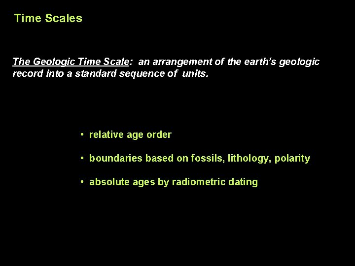 Time Scales The Geologic Time Scale: an arrangement of the earth’s geologic record into
