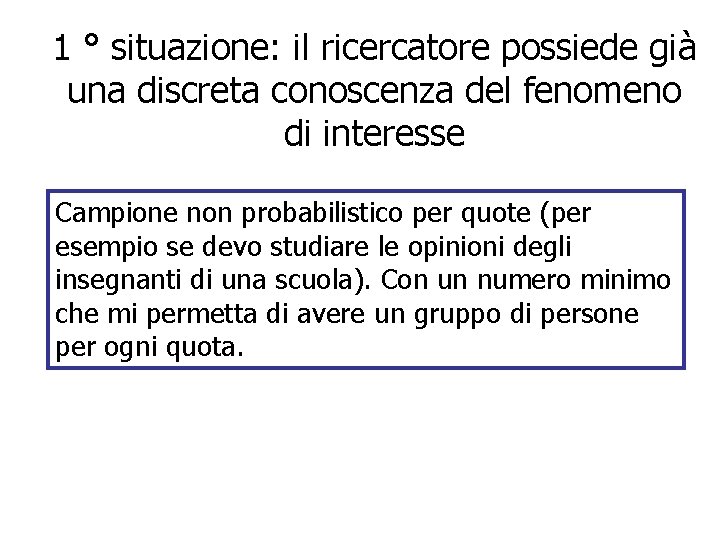 1 ° situazione: il ricercatore possiede già una discreta conoscenza del fenomeno di interesse