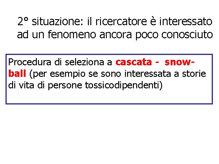 2° situazione: il ricercatore è interessato ad un fenomeno ancora poco conosciuto Procedura di