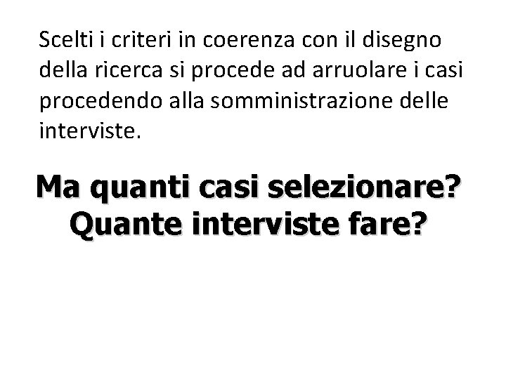 Scelti i criteri in coerenza con il disegno della ricerca si procede ad arruolare