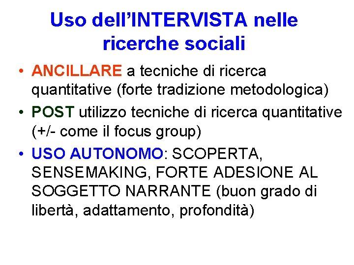 Uso dell’INTERVISTA nelle ricerche sociali • ANCILLARE a tecniche di ricerca quantitative (forte tradizione