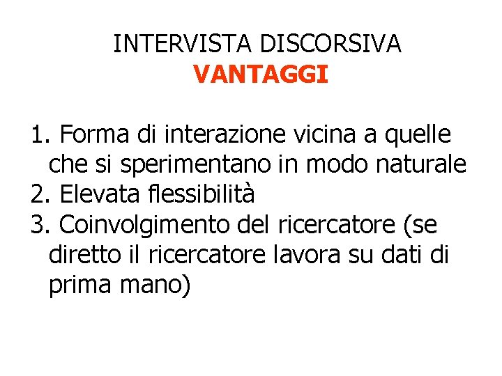 INTERVISTA DISCORSIVA VANTAGGI 1. Forma di interazione vicina a quelle che si sperimentano in