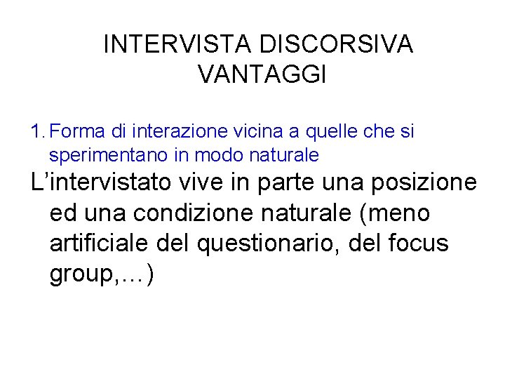 INTERVISTA DISCORSIVA VANTAGGI 1. Forma di interazione vicina a quelle che si sperimentano in